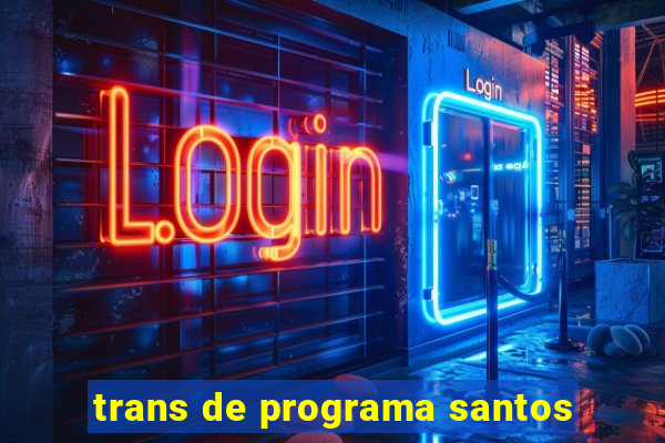 trans de programa santos